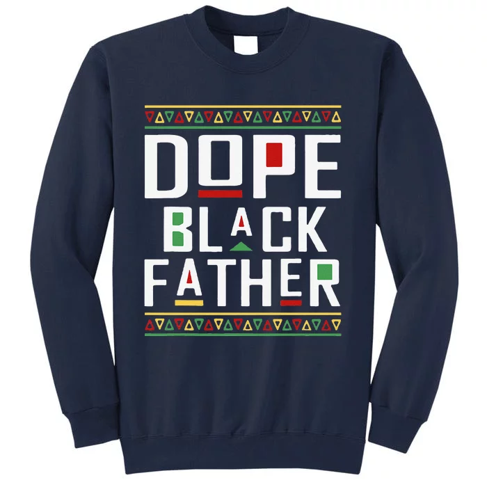 Dope Black Father Happy Fathers Day Husband Dad Tall Sweatshirt