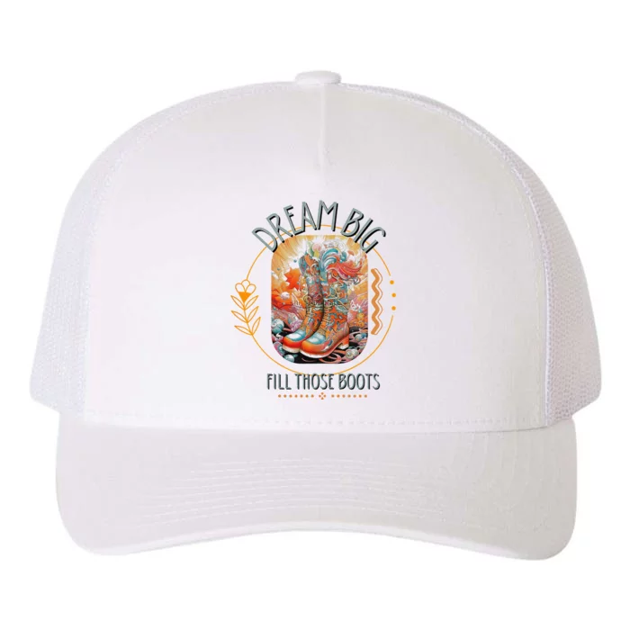 Dream Big Fill Those Boots Yupoong Adult 5-Panel Trucker Hat