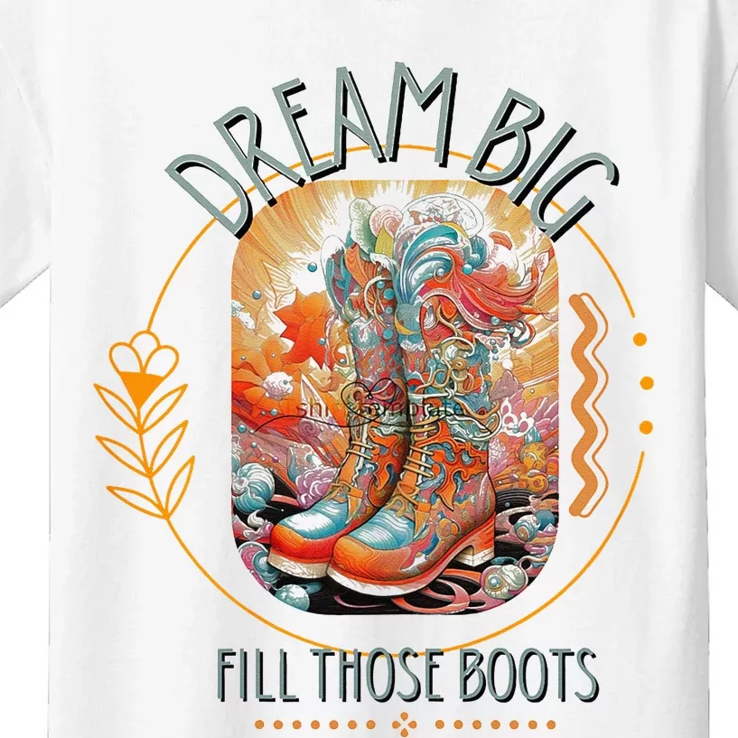 Dream Big Fill Those Boots Kids T-Shirt