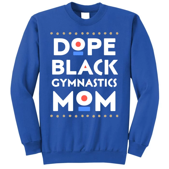 Dope Black Gymnastics Mom African Pride Hbcu Melanin Sports Cool Gift Tall Sweatshirt