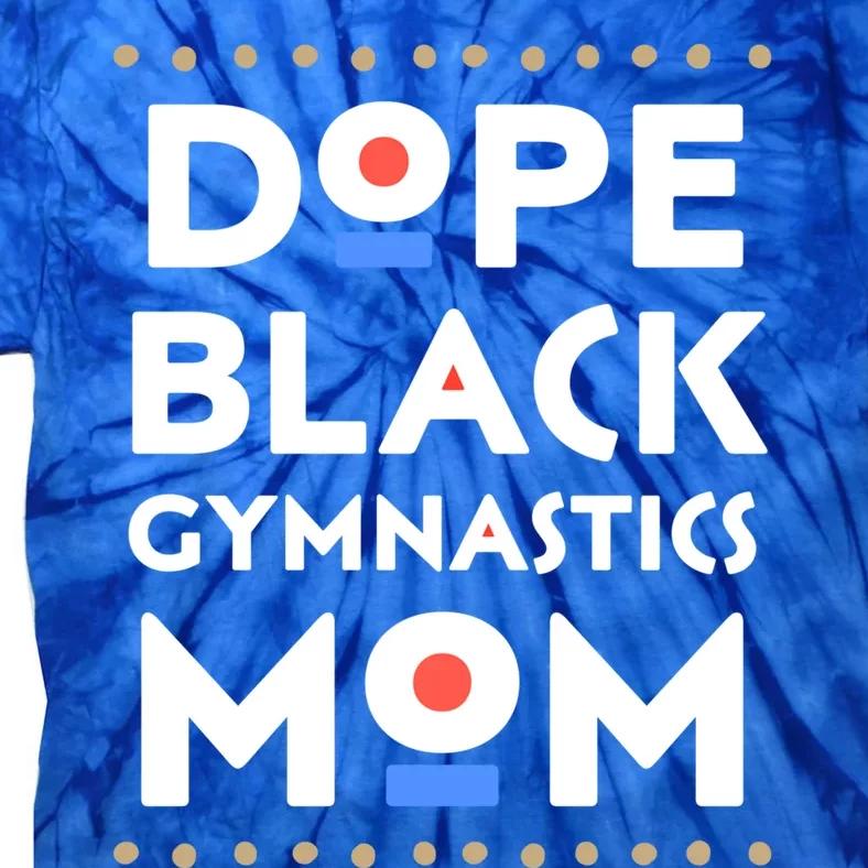 Dope Black Gymnastics Mom African Pride Hbcu Melanin Sports Cool Gift Tie-Dye T-Shirt