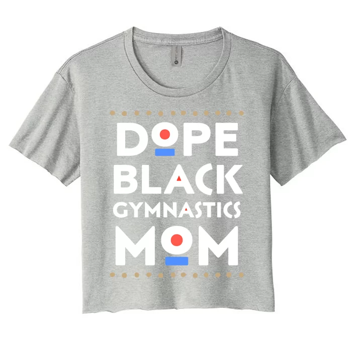 Dope Black Gymnastics Mom African Pride Hbcu Melanin Sports Cool Gift Women's Crop Top Tee