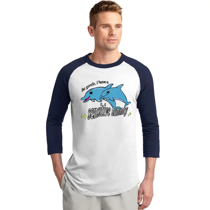 Dolphin Be Gentle I Have A Sensitive Tummy Funny Dolphin Baseball Sleeve Shirt