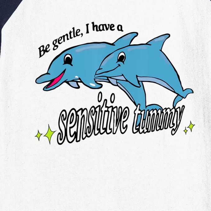 Dolphin Be Gentle I Have A Sensitive Tummy Funny Dolphin Baseball Sleeve Shirt