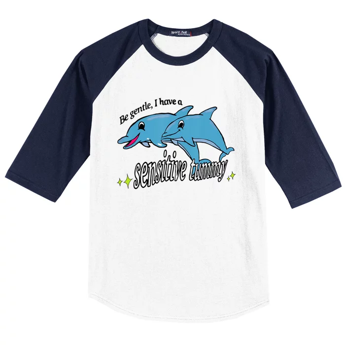 Dolphin Be Gentle I Have A Sensitive Tummy Funny Dolphin Baseball Sleeve Shirt