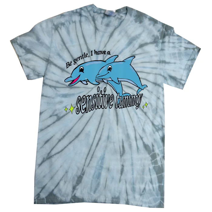 Dolphin Be Gentle I Have A Sensitive Tummy Funny Dolphin Tie-Dye T-Shirt