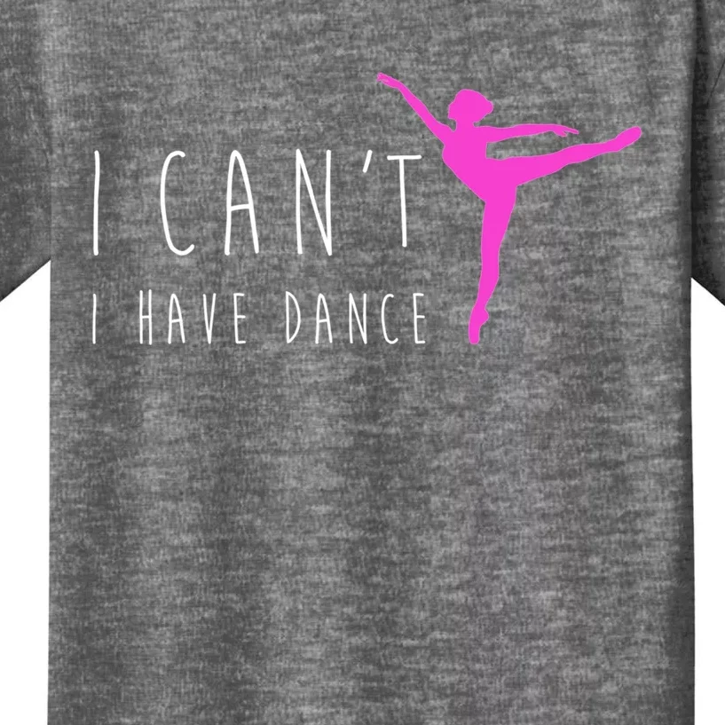 Dancer Ballet Gift CanT I Have Dance Dancing Kids T-Shirt