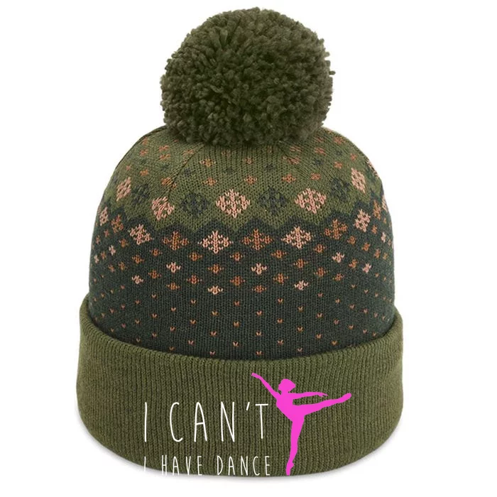 Dancer Ballet Gift CanT I Have Dance Dancing The Baniff Cuffed Pom Beanie