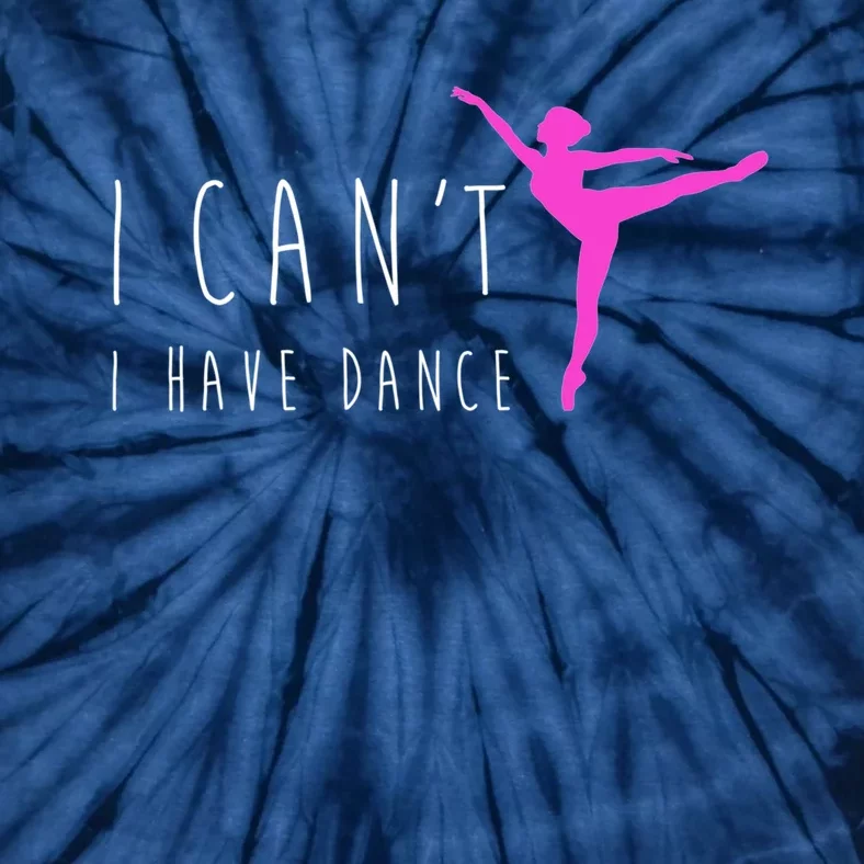 Dancer Ballet Gift CanT I Have Dance Dancing Tie-Dye T-Shirt