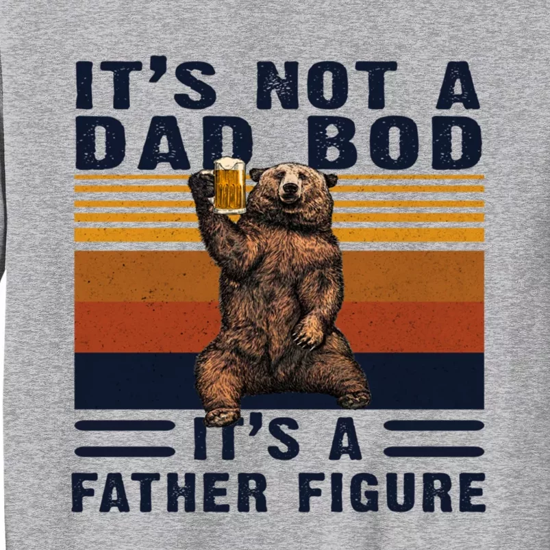 Dad Bod Gift Bear Its Not A Dad Bod Its A Father Figure Gift Sweatshirt