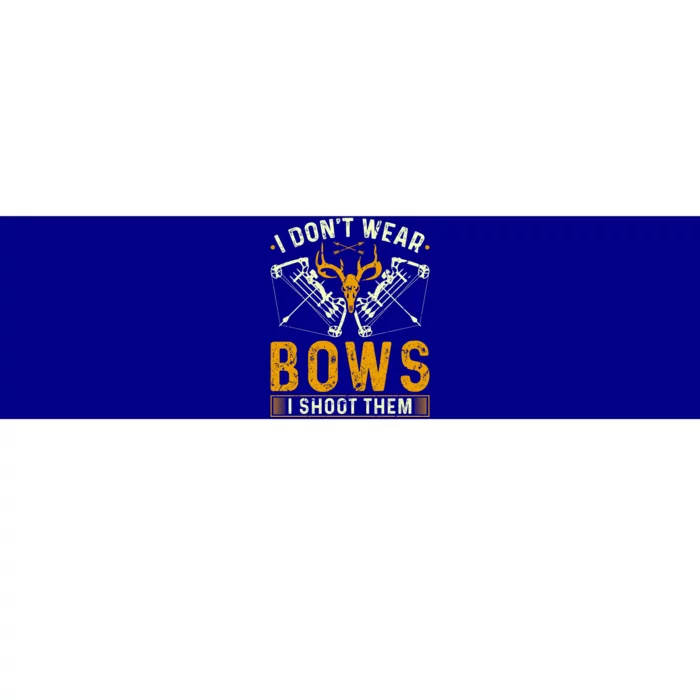 Deer Bow Hunting I Dont Wear Bows I Shoot Them Gift Bumper Sticker