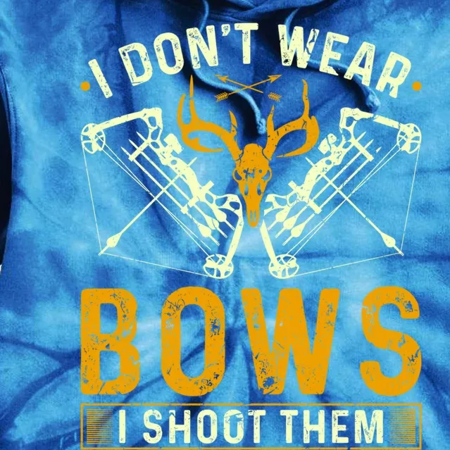 Deer Bow Hunting I Dont Wear Bows I Shoot Them Gift Tie Dye Hoodie