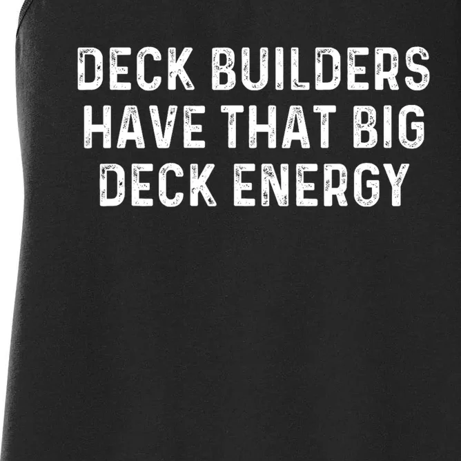 Deck Builders Have That Big Deck Energy Deck Building Pun Women's Racerback Tank