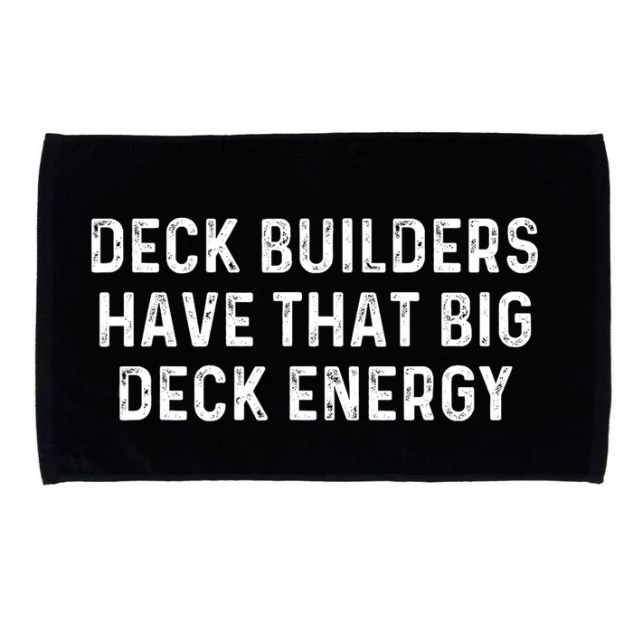 Deck Builders Have That Big Deck Energy Deck Building Pun Microfiber Hand Towel