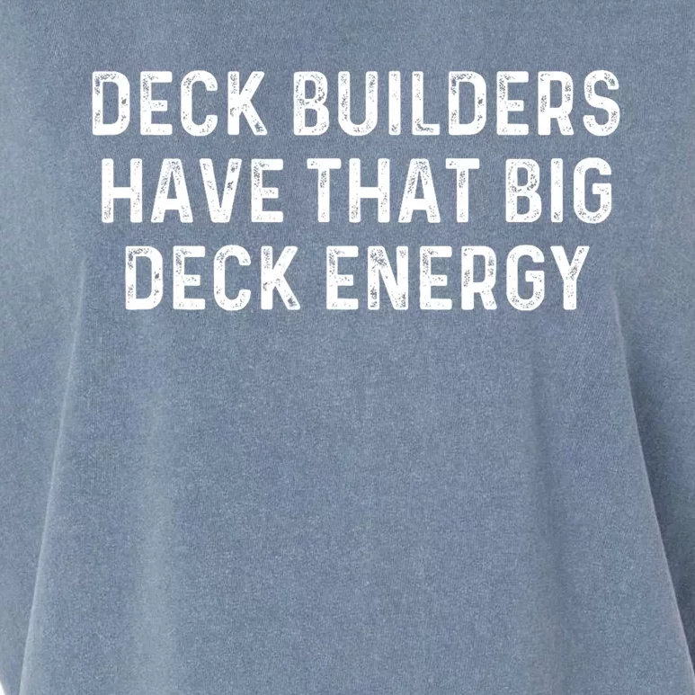 Deck Builders Have That Big Deck Energy Deck Building Pun Garment-Dyed Women's Muscle Tee