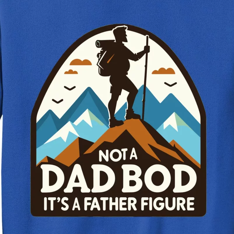 Dad Bod Hiking Father Figure Dad Bod Father Figure Gift Tall Sweatshirt