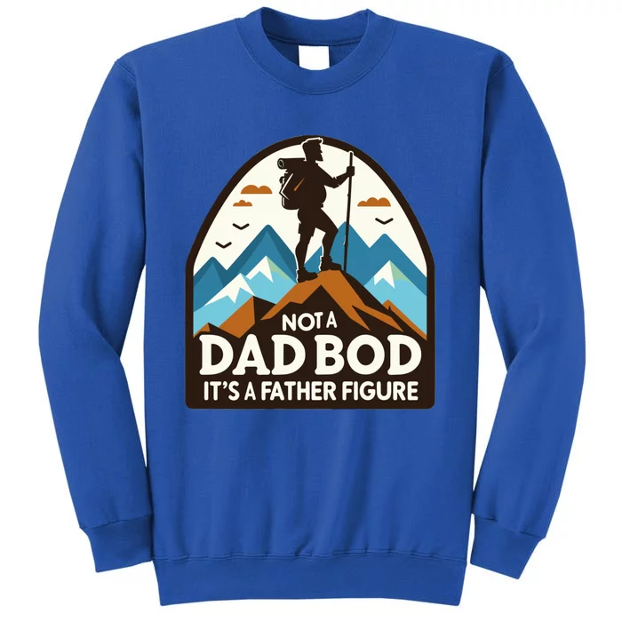 Dad Bod Hiking Father Figure Dad Bod Father Figure Gift Tall Sweatshirt