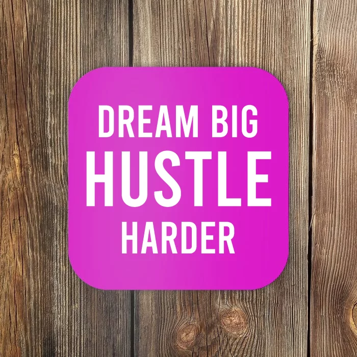 Dream Big  Hustle Harder Coaster