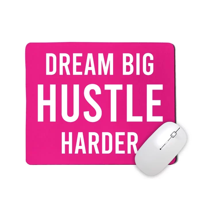 Dream Big  Hustle Harder Mousepad