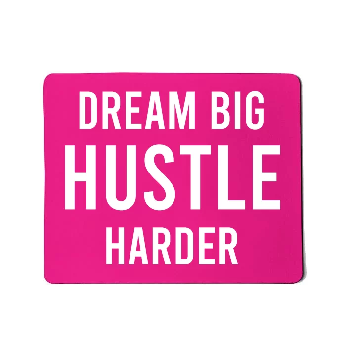 Dream Big  Hustle Harder Mousepad