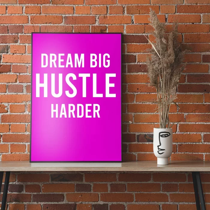 Dream Big  Hustle Harder Poster