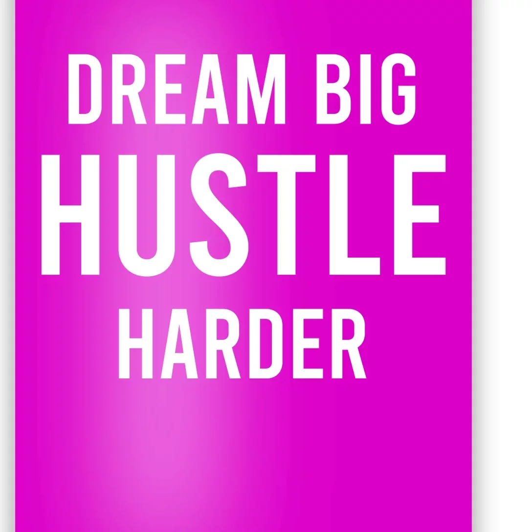 Dream Big  Hustle Harder Poster