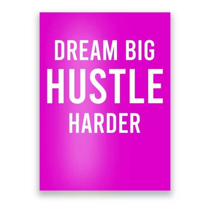 Dream Big  Hustle Harder Poster