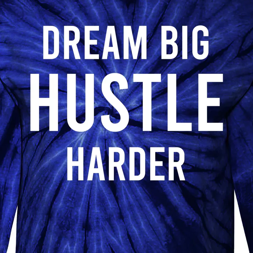 Dream Big  Hustle Harder Tie-Dye Long Sleeve Shirt