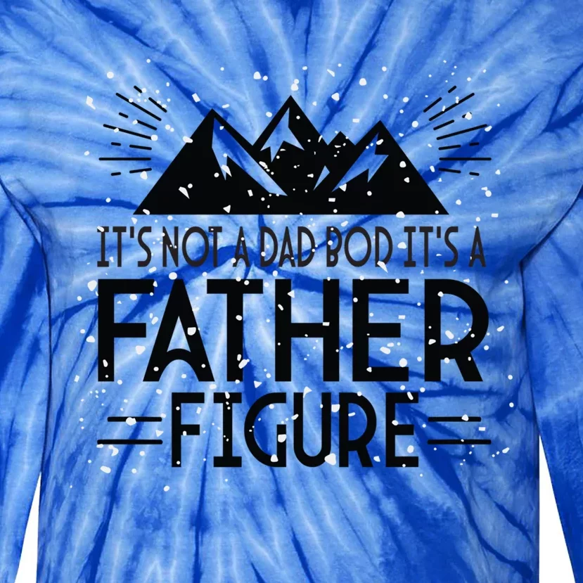 Dad Bod Its Not A Dad Bod Its A Father Figure Funny Gift Tie-Dye Long Sleeve Shirt