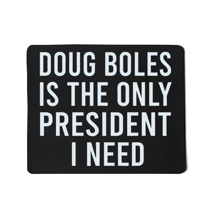 Doug Boles Is The Only President I Need Mousepad