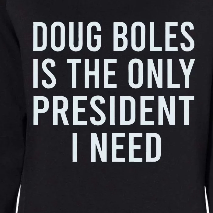 Doug Boles Is The Only President I Need Womens California Wash Sweatshirt