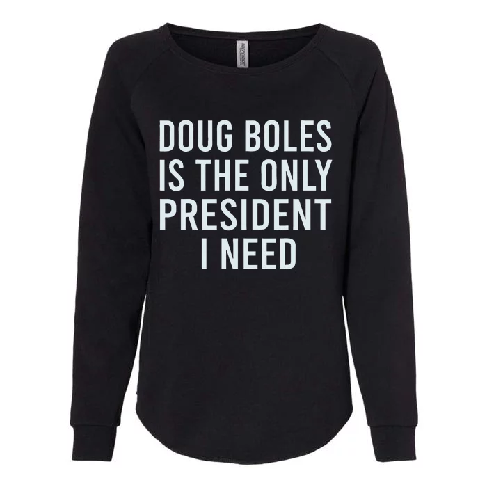 Doug Boles Is The Only President I Need Womens California Wash Sweatshirt