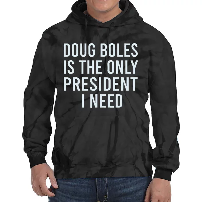 Doug Boles Is The Only President I Need Tie Dye Hoodie