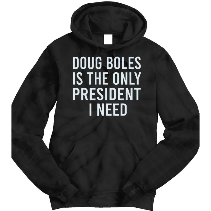 Doug Boles Is The Only President I Need Tie Dye Hoodie