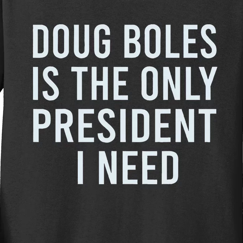 Doug Boles Is The Only President I Need Kids Long Sleeve Shirt