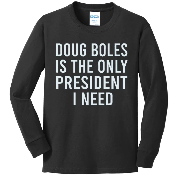 Doug Boles Is The Only President I Need Kids Long Sleeve Shirt