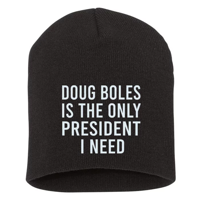 Doug Boles Is The Only President I Need Short Acrylic Beanie