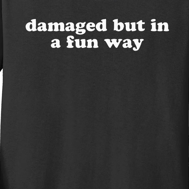 Damaged But In A Fun Way Funny Gag Gift Kids Long Sleeve Shirt