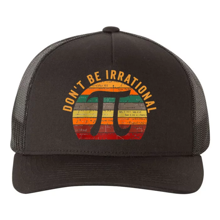 Don't Be Irrational Symbol Pi Day Vintage Math Teacher Yupoong Adult 5-Panel Trucker Hat