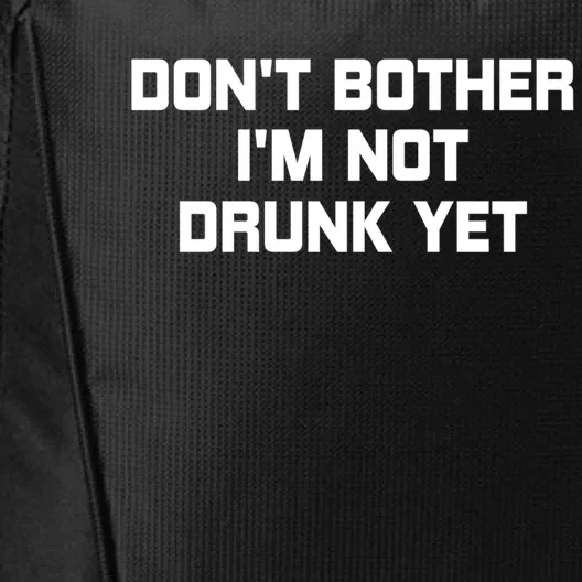 Dont Bother Im Not Drunk Yet Gift City Backpack