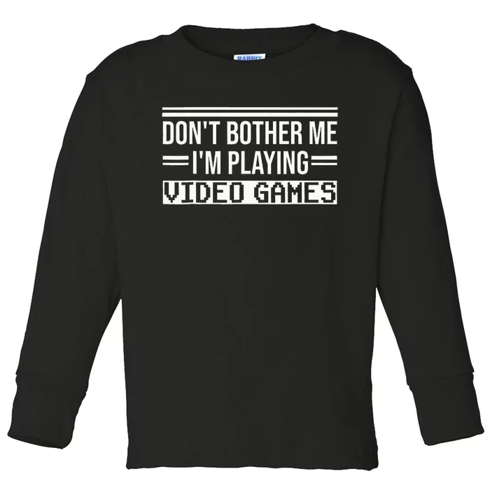 Dont Bother Im Playing Video Games Boy Funny Gamer Toddler Long Sleeve Shirt