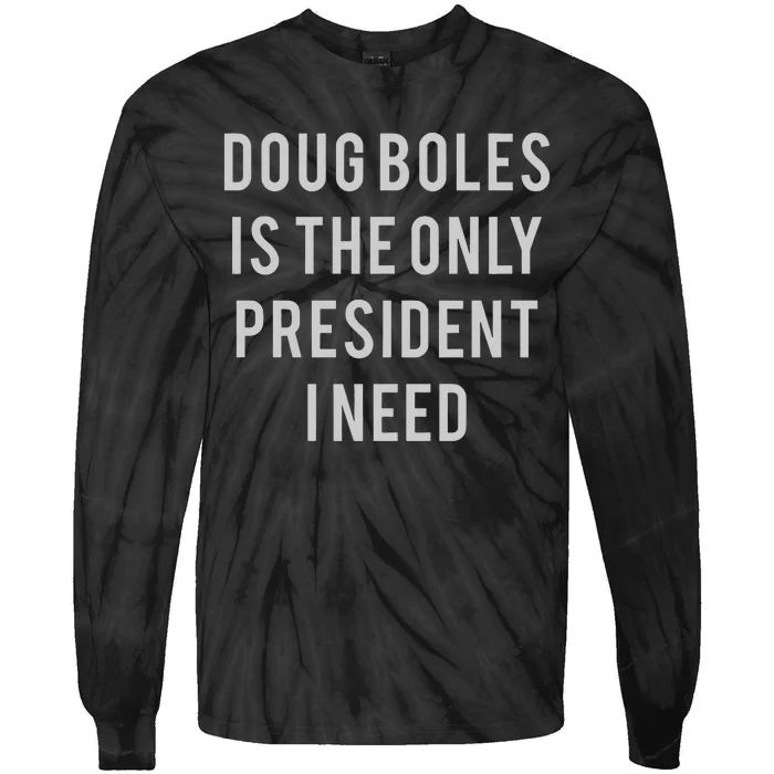 Doug Boles Is The Only President I Need Tie-Dye Long Sleeve Shirt