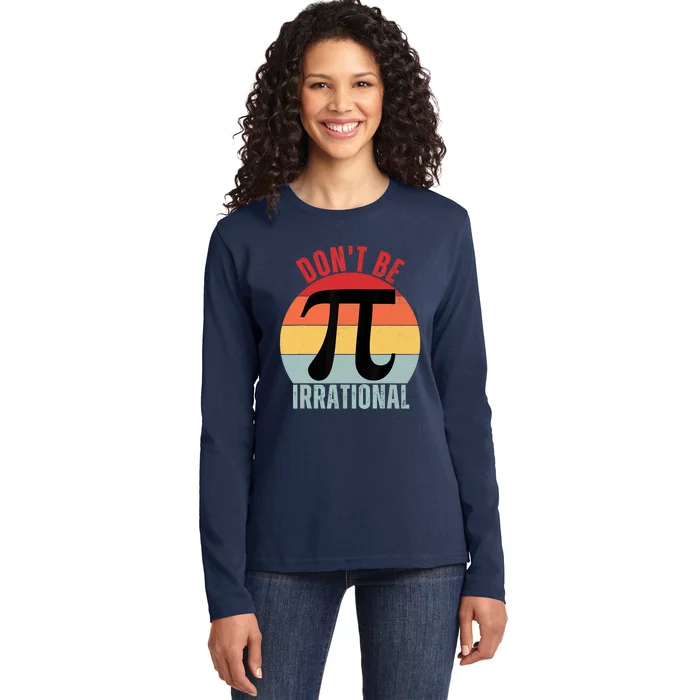 Don't Be Irrational Retro Vintage Symbol Pi Day Math Teacher Ladies Long Sleeve Shirt