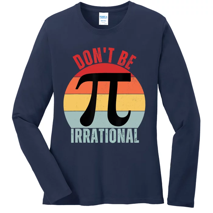 Don't Be Irrational Retro Vintage Symbol Pi Day Math Teacher Ladies Long Sleeve Shirt