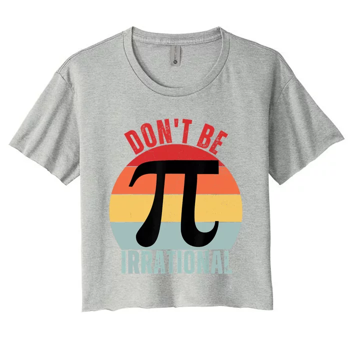 Don't Be Irrational Retro Vintage Symbol Pi Day Math Teacher Women's Crop Top Tee