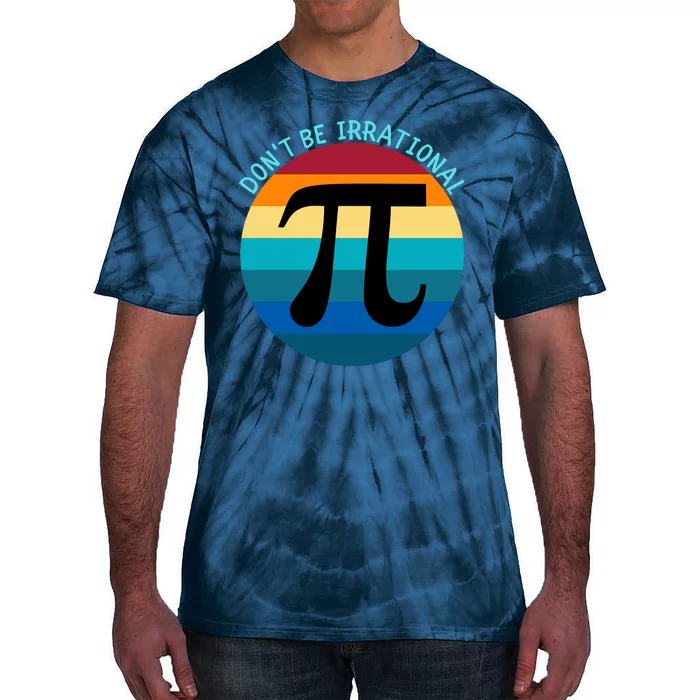 Don't Be Irrational, Happy Pi Irrational, Funny Symbol Pi Day Tie-Dye T-Shirt