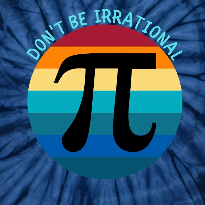 Don't Be Irrational, Happy Pi Irrational, Funny Symbol Pi Day Tie-Dye T-Shirt