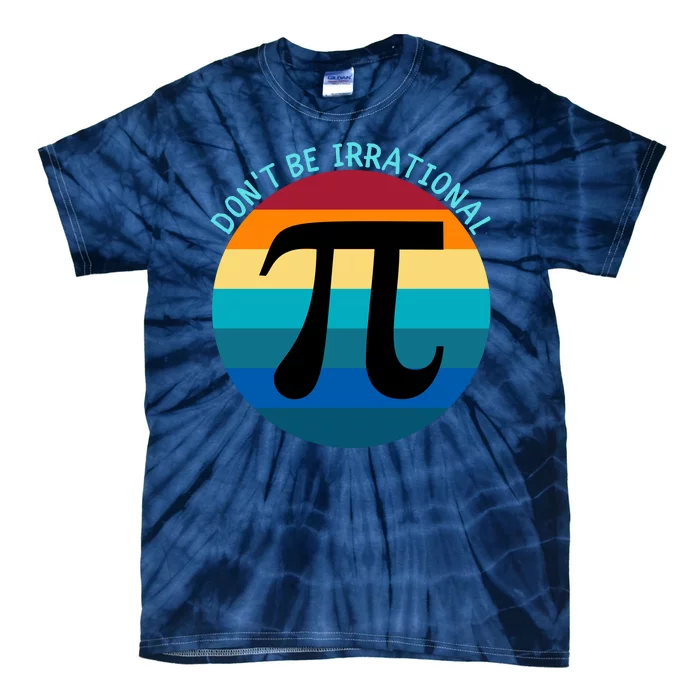 Don't Be Irrational, Happy Pi Irrational, Funny Symbol Pi Day Tie-Dye T-Shirt