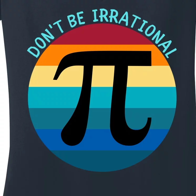 Don't Be Irrational, Happy Pi Irrational, Funny Symbol Pi Day Women's V-Neck T-Shirt