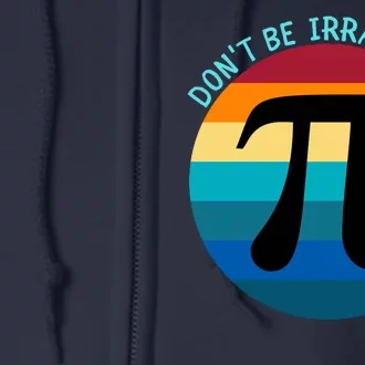 Don't Be Irrational, Happy Pi Irrational, Funny Symbol Pi Day Full Zip Hoodie